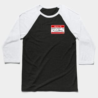 Addicted to Pickleball Name Tag Baseball T-Shirt